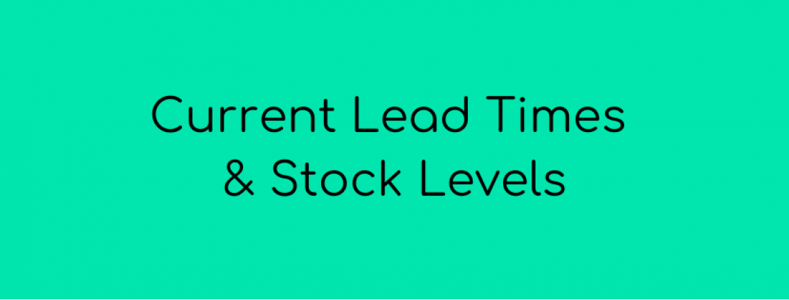 Current Lead Times & Stock Levels